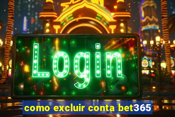 como excluir conta bet365